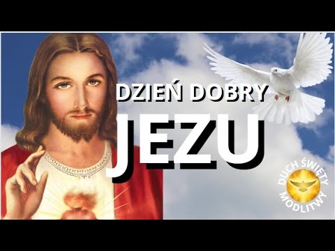 MODLITWA PORANNA ❤️ DZIEŃ DOBRY JEZU ❤️ BŁOGOSŁAWIEŃSTWO