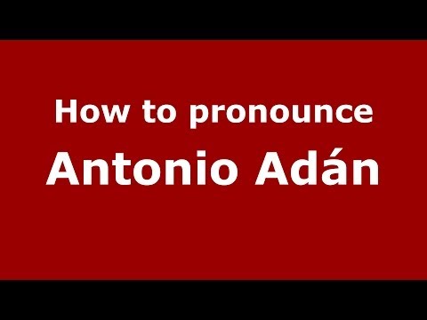 How to pronounce Antonio Adán (Spanish/Spain) - PronounceNames.com