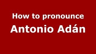 How to pronounce Antonio Adán