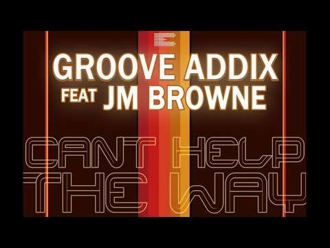 Groove Addix feat. JM Browne - Can't Help the Way (Original Mix)