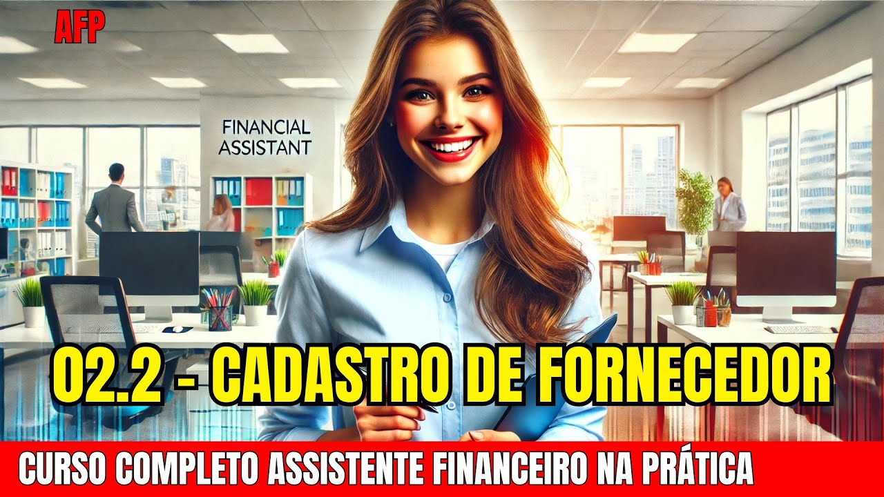 Como fazer Cadastro de Fornecedores - Curso completo | Assistente Financeiro na Prática [AFP 02.2]