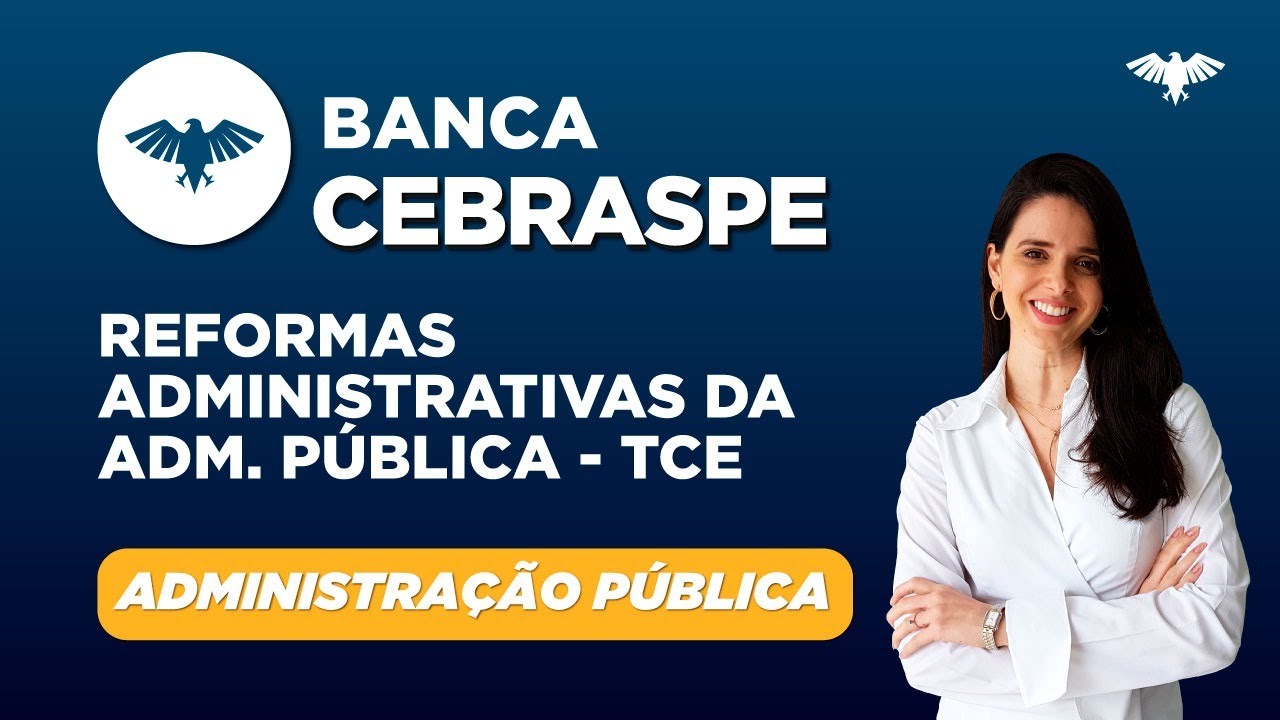 TCE CEBRASPE - Administração Pública - Reformas Administrativas da Administração Pública