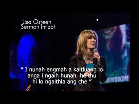 I nuna engmah a kaltluang lo anga i ngaih hun ah he thu hi lo ngaithla ta che.Lisa Osteen Mizo