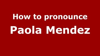 How to pronounce Paola Mendez