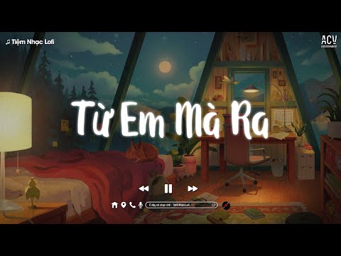 Nhạc Chill TikTok - Từ Em Mà Ra, Dù Cho Mai Về Sau, Hoàng Hôn - TOP Nhạc Lofi Chill Nhẹ Nhàng 2024