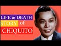 LIFE AND DEATH STORY OF CHIQUITO