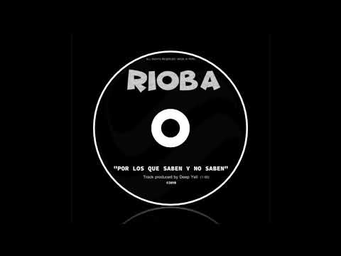 The Rioba - Por los que saben y no saben (Produced by Deep Yell) (2018)