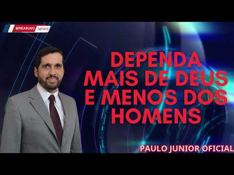 Dependa Mais de Deus e Menos dos Homens   Paulo Junior