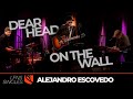 Dear Head on the Wall | Alejandro Escovedo