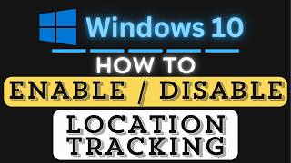 How To Enable Or Disable Location Tracking in Windows 10 | Quick and Easy Guide