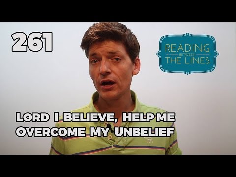 Reading Between the Lines 261 - Lord I Believe Help Me Overcome My Unbelief