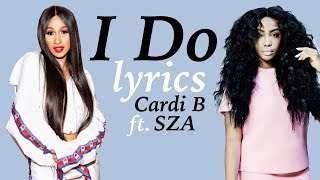 Cardi B - I Do (ft. SZA) lyrics