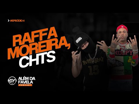RAFFA MOREIRA E CHTS - ALÉM DA FAVELA PODCAST #4