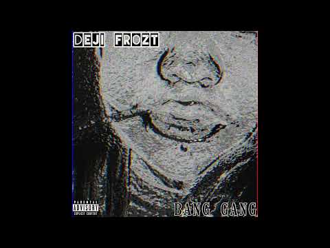DeJi FRozt - BaNG GaNG