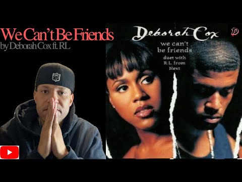WE CAN'T BE FRIENDS - DEBORAH COX FT. RL FROM NEXT (REACTION) THEIR CHEMISTRY IS AMAZING!!!!!