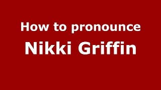 How to pronounce Nikki Griffin