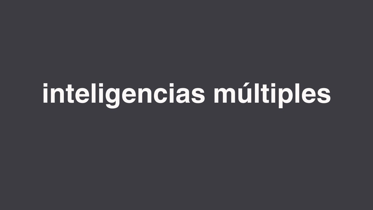 Teoría de las INTELIGENCIAS MÚLTIPLES de Gardner