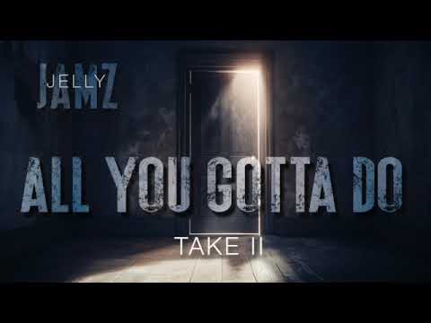 All You Gotta Do Take II