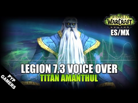 VoiceOver Parche 7.3: Titan Amanthul ES/MX | World of Warcraft: Legion