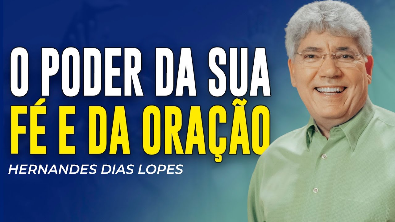 Hernandes Dias Lopes | COM FÉ E ORAÇÃO SUA HISTÓRIA SERÁ TRANSFORMADA