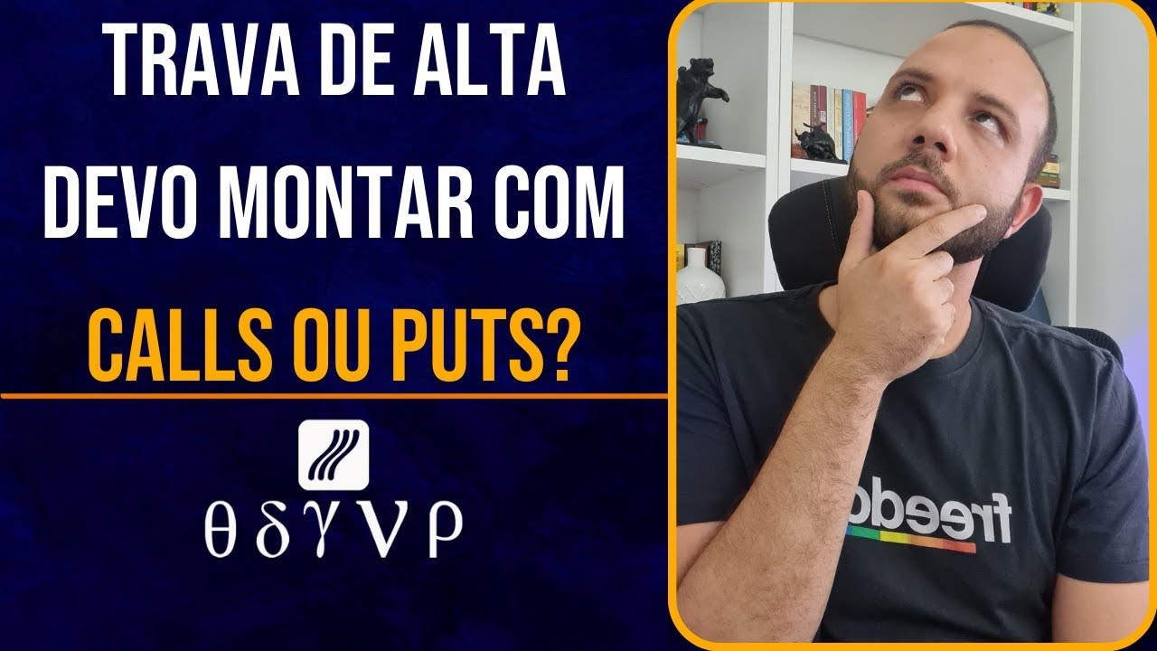 Trava de Alta: Devo fazer com Call ou Put?
