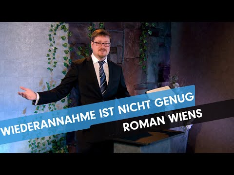 Wiederannahme ist nicht genug # Roman Wiens # Predigt