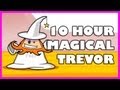 Magical Trevor | 10 Hours 