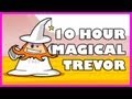 Magical Trevor | 10 Hours 