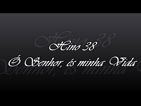 Hino 38 - Ó Senhor, és minha Vida