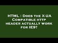 HTML Does The X UA Compatible Http Header Actually Work For IE9