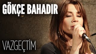 Gökçe Bahadır &amp; Tuluğ Tırpan - Vazgeçtim (JoyTurk Akustik)