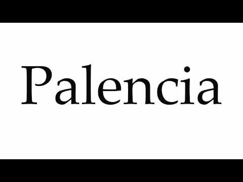 How to Pronounce Palencia