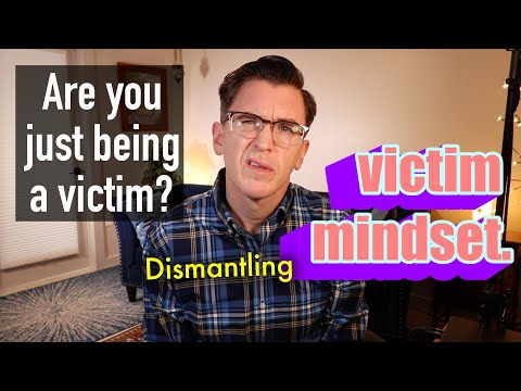 Are You Just Being a Victim? Dismantling Victim Mindset.