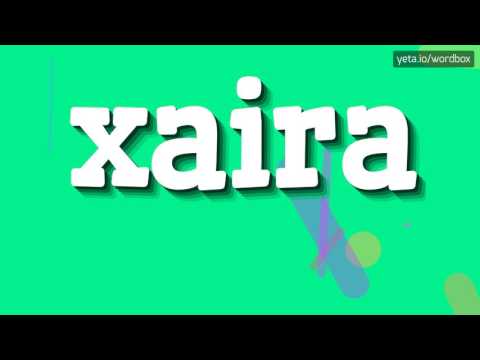 XAIRA - HOW TO PRONOUNCE IT!?