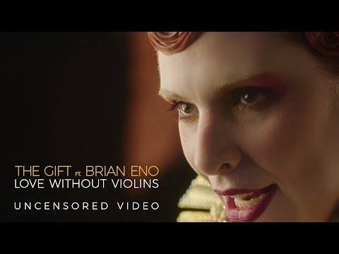 The Gift feat. Brian Eno - Love Without Violins (Uncensored Official Video)