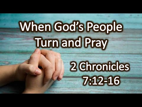 When God’s People Turn and Pray - 2 Chronicles 7:12-16