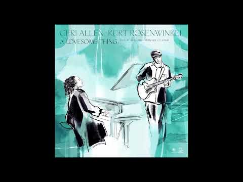 [Audio] Openhanded Reach - Geri Allen & Kurt Rosenwinkel: A Lovesome Thing (2023)