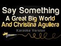 A Great Big World Christina Aguilera Say Something Karaoke Version No Backing Vocals