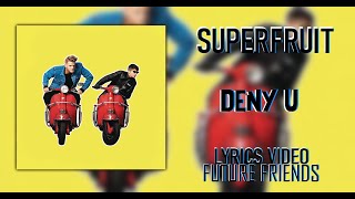 SUPERFRUIT - Deny U (Lyrics)