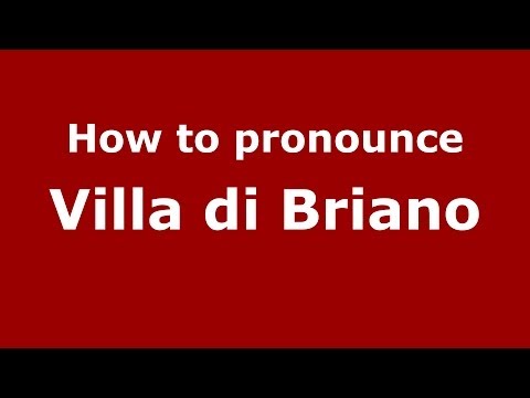 How to pronounce Villa di Briano (Italian/Italy) - PronounceNames.com