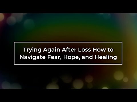 Trying Again After Loss How to Navigate Fear, Hope, and Healing