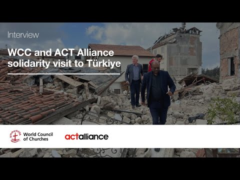 Interview: WCC and ACT Alliance general secretaries on recent solidarity visit to Türkiye