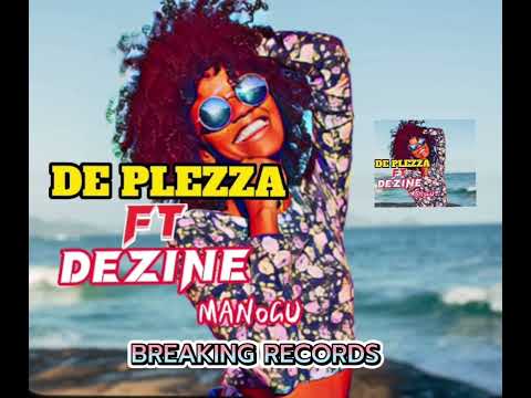 De Plezza Ft Dezine. 'Manogu'