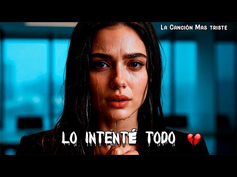 Lo Intenté Todo 💔 La Balada Que Rompe a Cualquiera