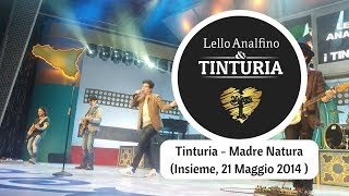 Tinturia - Madre Natura ( Insieme, 21 Maggio 2014 )