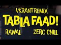 @rawal__ ft. Zero chill - Tabla Faad (VkranT Remix)
