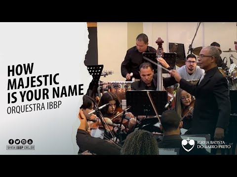 Orquestra IBBP - How Majestic Is Your Name (Arr.: Keith Christopher)