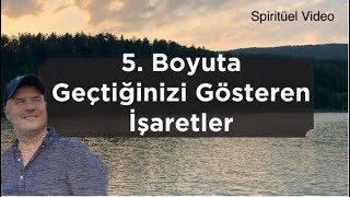 BEŞİNCİ BOYUTA GEÇTİĞİNİZİ GÖSTEREN RUHSAL İŞARETLERİ ADİL YILDIRIM AÇIKLIYOR