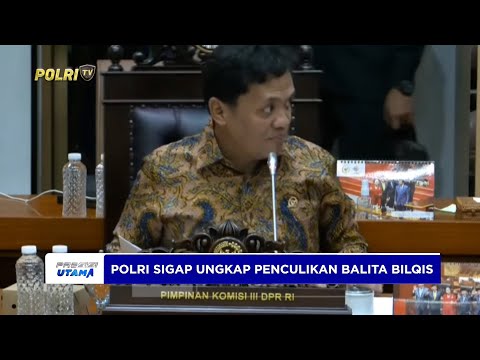KOMISI III DPR PUJI LANGKAH SIGAP POLRI TANGANI PENCULIKAN BALITA BILQIS