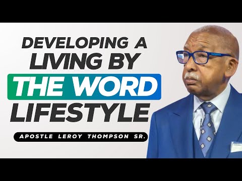 Developing A Living By The Word Lifestyle | Apostle Leroy Thompson Sr.